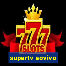 supertv aovivo